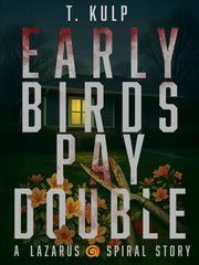 Early Birds Pay Double: A Lazarus Spiral Story